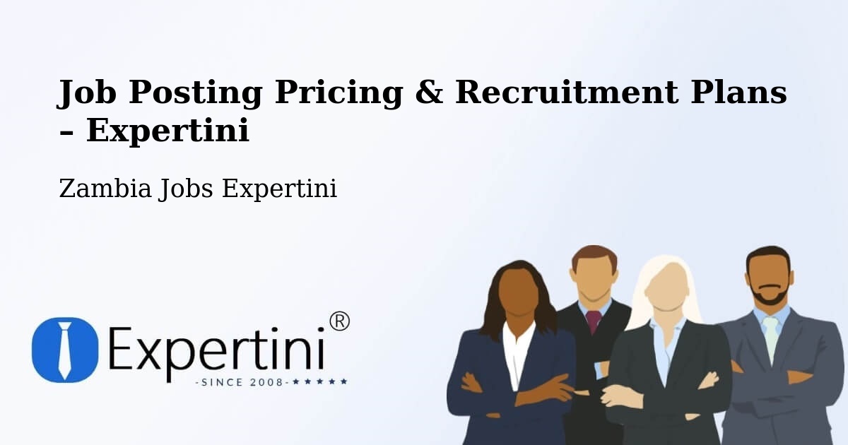 Job Posting Pricing & Recruitment Plans – Kabwe - Kabwe, Zambia Jobs Expertini