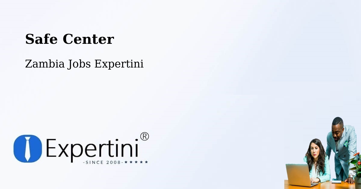 Safety Center – Kabwe - Zambia Jobs Expertini